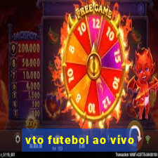 vto futebol ao vivo